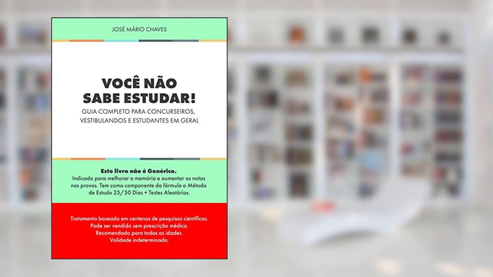 Você não sabe estudar!: Guia completo para concurseiros, vestibulandos e estudantes em geral, do autor José Mário Chaves