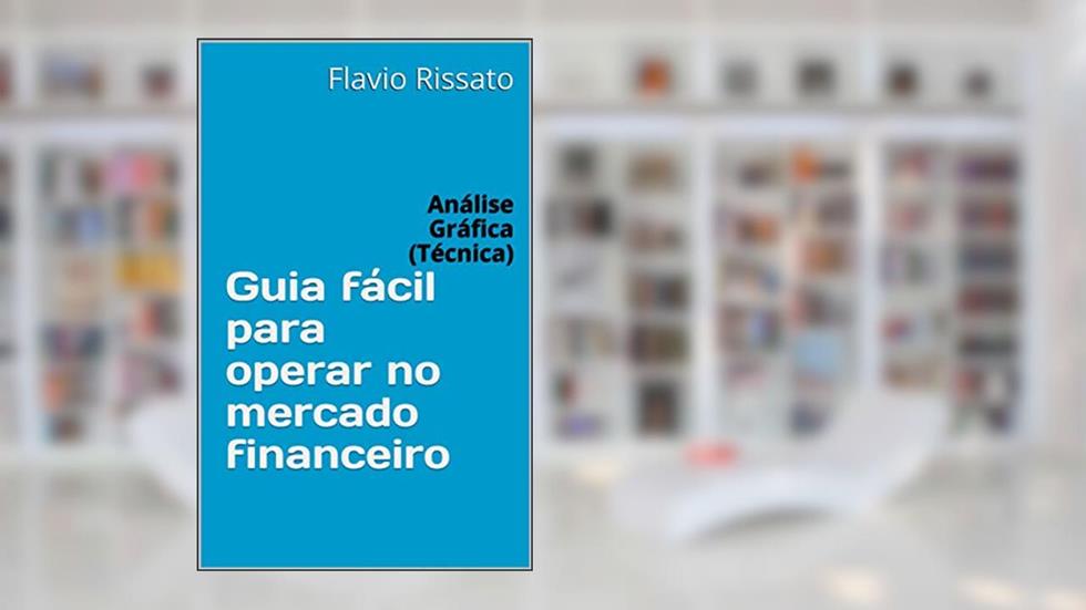 Guia fácil para operar no mercado financeiro: Análise Gráfica (Técnica), do autor Flavio Rissato