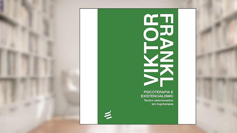 Psicoterapia e Existencialismo: Textos Selecionados em Logoterapia, do autor Viktor Frankl