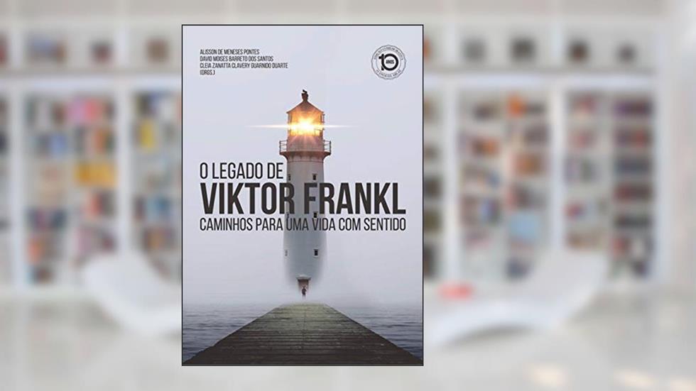 O legado de Viktor Frankl: Caminhos para uma vida com sentido, do autor Alisson de Meneses Pontes; David Moises Barreto Santos; Cleia Zanatta Clavery Guarnido Duarte