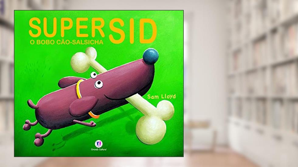 Super Sid, o bobo cão-salsicha, do autor Sam Lloyd
