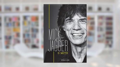 Capa de Mick Jagger: O mito, do autor Universo dos Livros