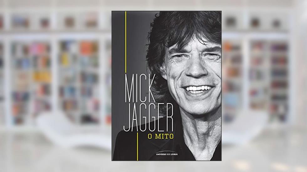Mick Jagger: O mito, do autor Universo dos Livros