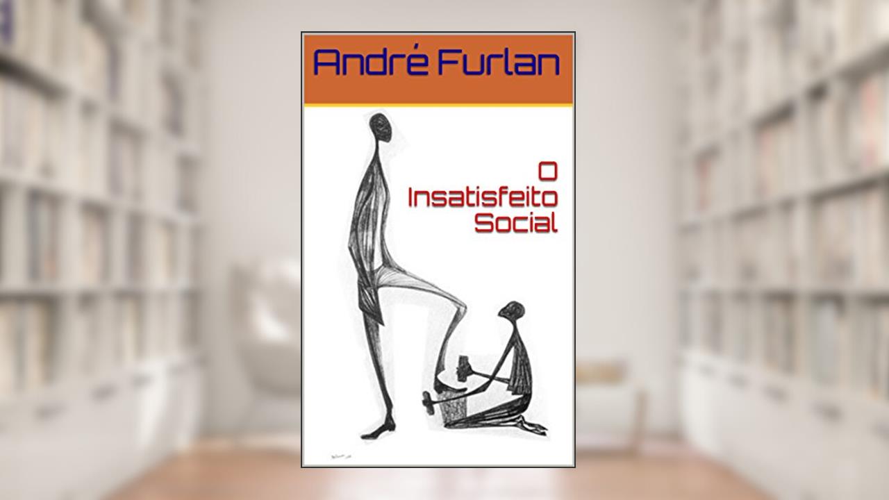 O Insatisfeito Social, do autor André Furlan