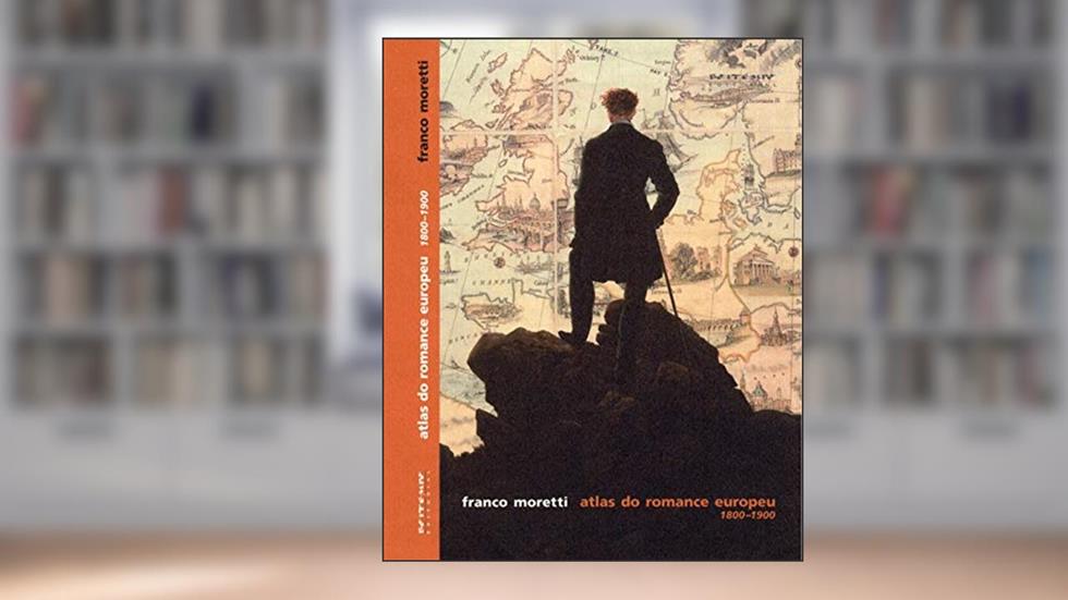 Atlas do Romance Europeu 1800-1900, do autor Franco Moretti
