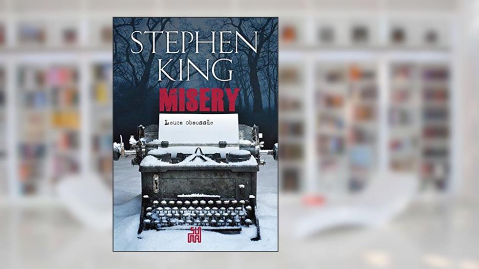 Misery: Louca obsessão, do autor Stephen King