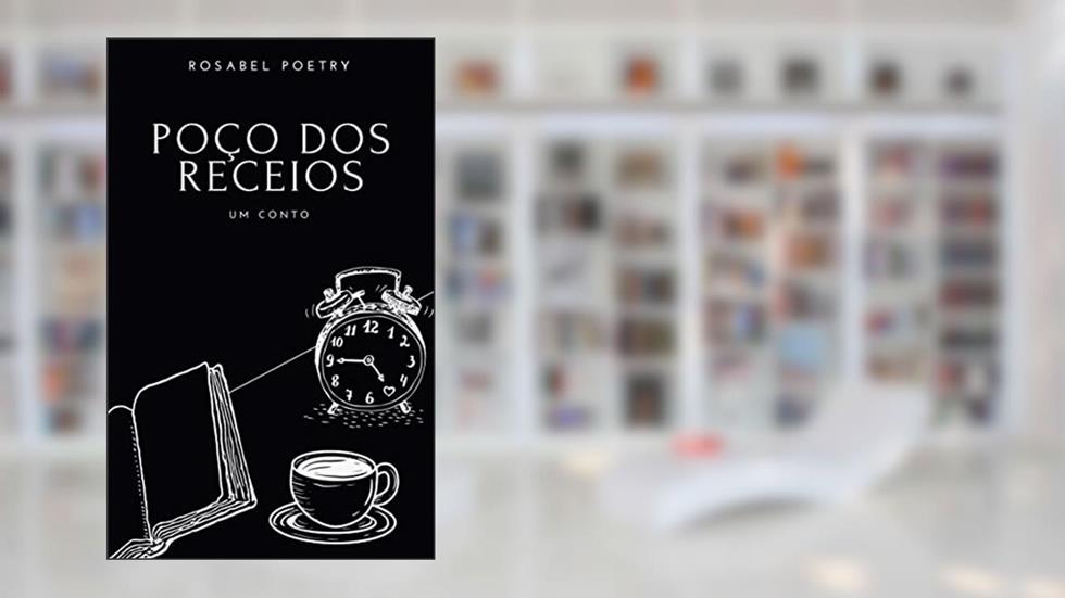 Poço dos Receios: Um Conto, do autor Rosabel Poetry