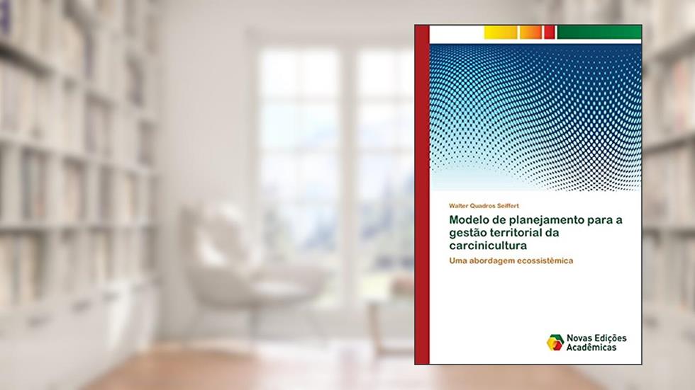 Modelo de planejamento para a gestão territorial da carcinicultura: Uma abordagem ecossistêmica, do autor Walter Quadros Seiffert