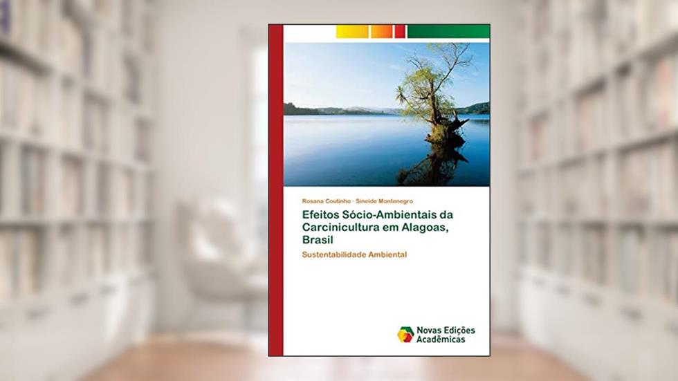 Efeitos Sócio-Ambientais da Carcinicultura em Alagoas, Brasil: Sustentabilidade Ambiental, do autor Rosana Coutinho; Sineide Montenegro