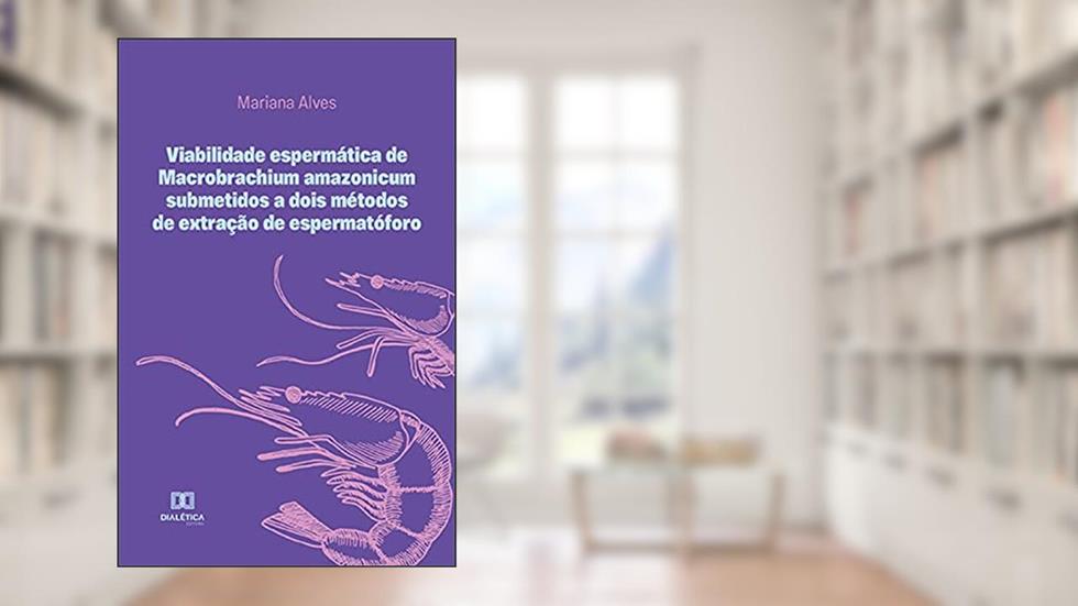 Viabilidade espermática de Macrobrachium amazonicum submetidos a dois métodos de extração de espermatóforo, do autor Mariana Alves