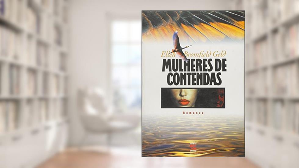 Mulheres de Contendas, do autor Ellen Bromfield Geld
