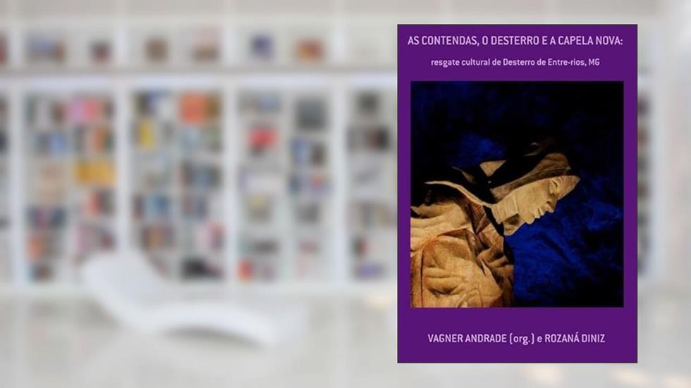 As Contendas, o Desterro e a Capela Nova., do autor Vagner Andrade (org.) E Rozaná Diniz