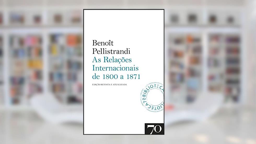 As Relações Internacionais de 1800 a 1871, do autor Benoît Pellistrandi