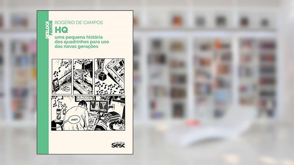 HQ: uma pequena história dos quadrinhos para uso das novas gerações (Coleção Deslocamentos), do autor Rogério de Campos
