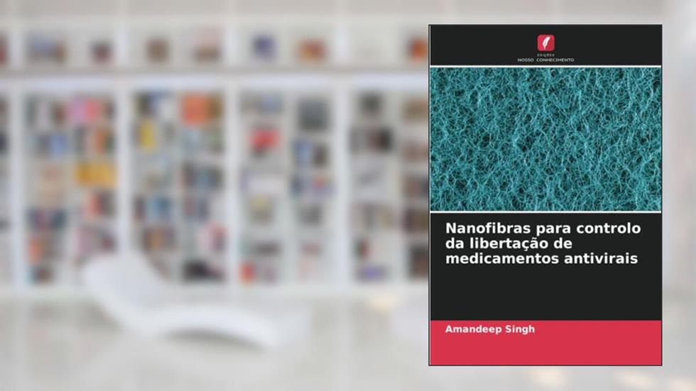 Nanofibras para controlo da libertação de medicamentos antivirais, do autor Amandeep Singh