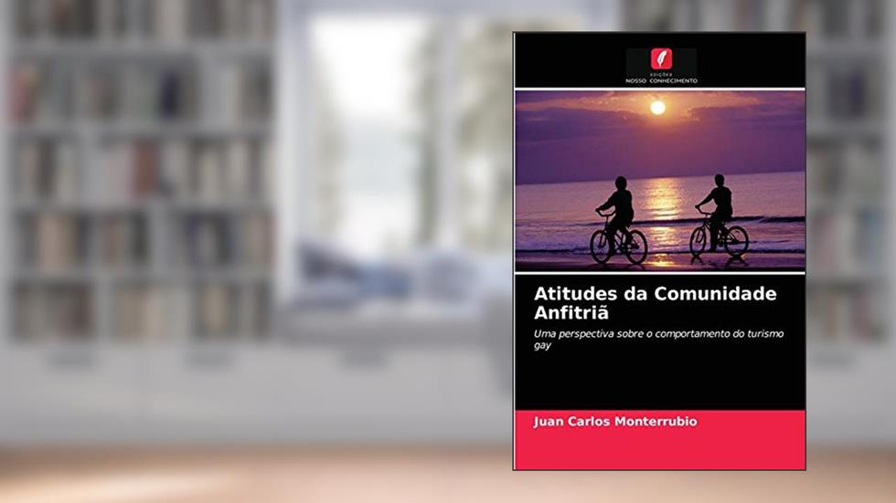 Atitudes da Comunidade Anfitriã: Uma perspectiva sobre o comportamento do turismo gay, do autor Juan Carlos Monterrubio