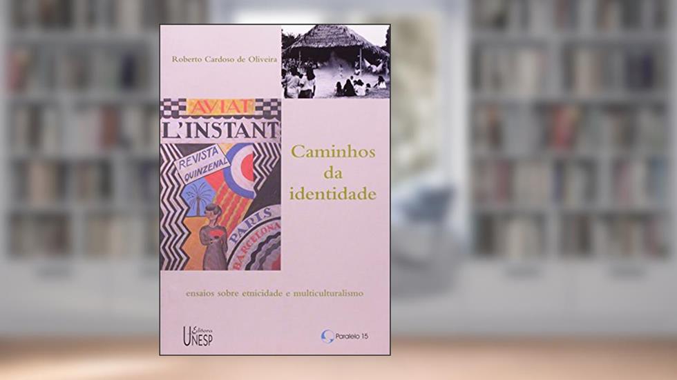 Caminhos da identidade: Ensaios sobre etnicidade e multiculturalismo, do autor Roberto Cardoso de Oliveira