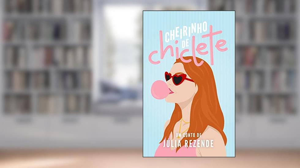 Cheirinho de Chiclete (conto), do autor Júlia Rezende