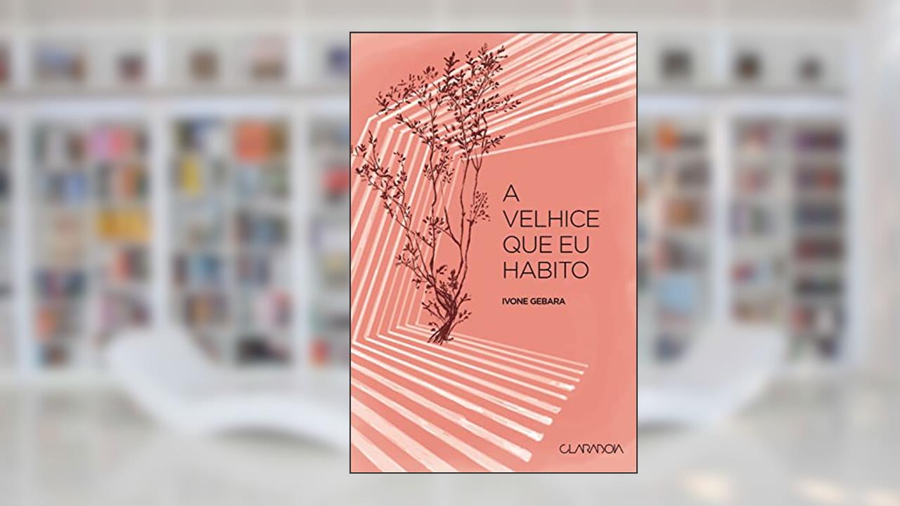 A velhice que eu habito, do autor Ivone Gebara