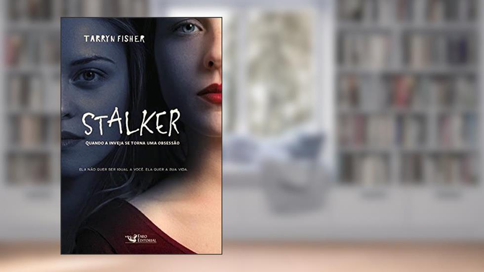 Stalker: Quando a inveja se torna uma obsessão, do autor Tarryn Fisher