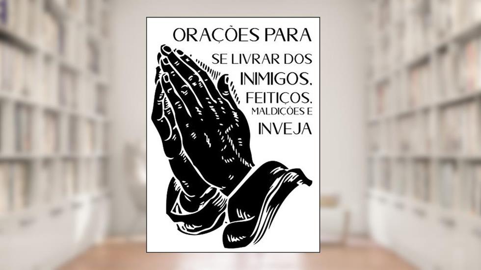 Orações Para se Livrar dos Inimigos, Feitiços, Maldições e Inveja, do autor Élida Alexandre
