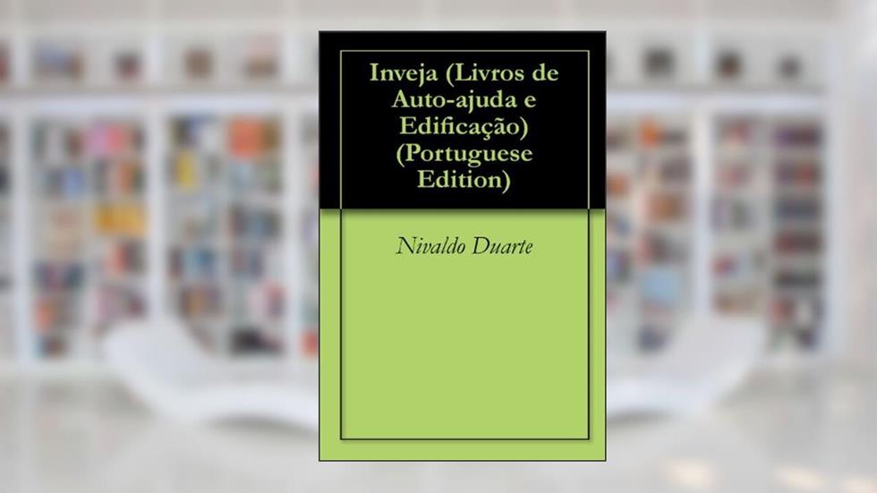 Inveja (Livros de Auto-ajuda e Edificação Livro 1), do autor Nivaldo Duarte