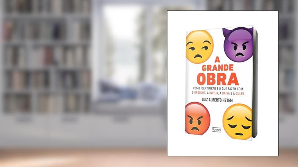 A Grande Obra: Como Identificar e o que Fazer com o Orgulho, a Inveja, a Raiva e a Culpa, do autor Alberto B. Hetem; Luiz Alberto