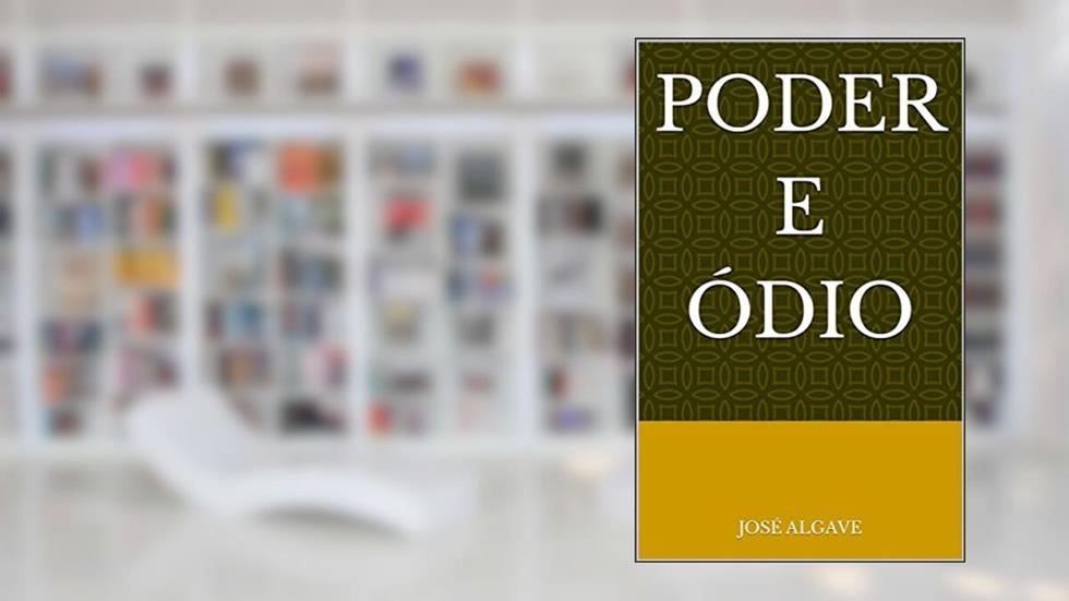 Poder e Ódio, do autor José Algave
