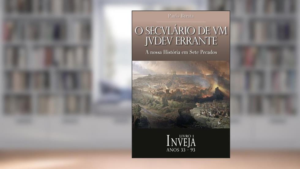 A Inveja (O Seculário de um Judeu Errante Livro 1), do autor Paulo Barata