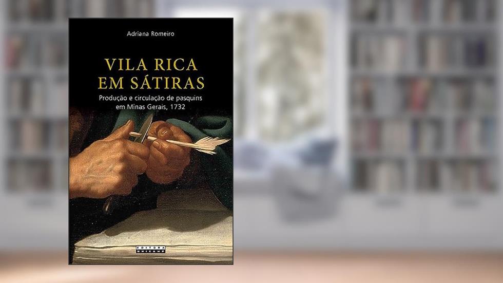 Vila rica em sátiras: Produção e Circulação de Pasquins em Minas Gerais, 1732, do autor Adriana Romeiro