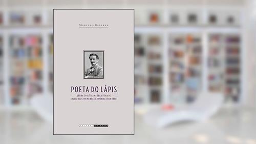 Capa de Poeta do Lápis: Sátira e Política na Trajetória de Angelo Agostini no Brasil Imperial (1864 - 1888), do autor Marcelo Balaban