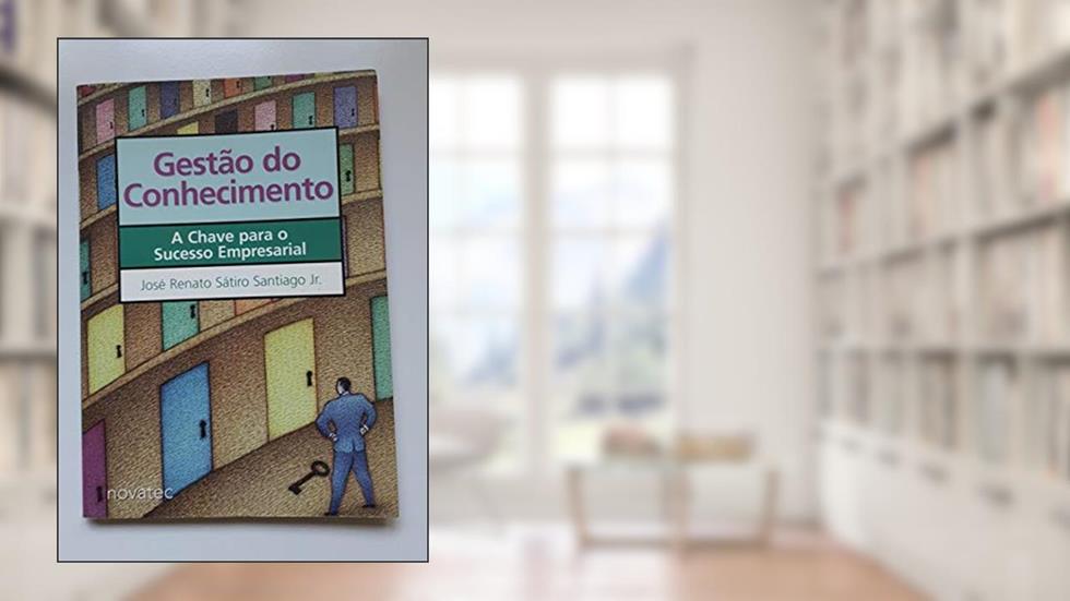 Gestão Do Conhecimento: A Chave Para O Sucesso Empresarial, do autor Santiago Jr. Jose Renato Satiro