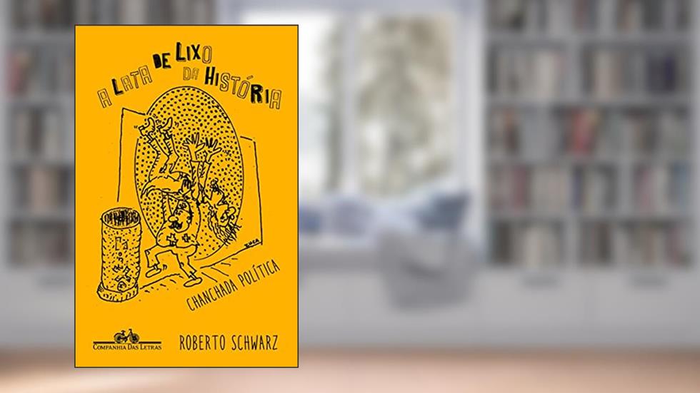 A lata de lixo da história, do autor Roberto Schwarz