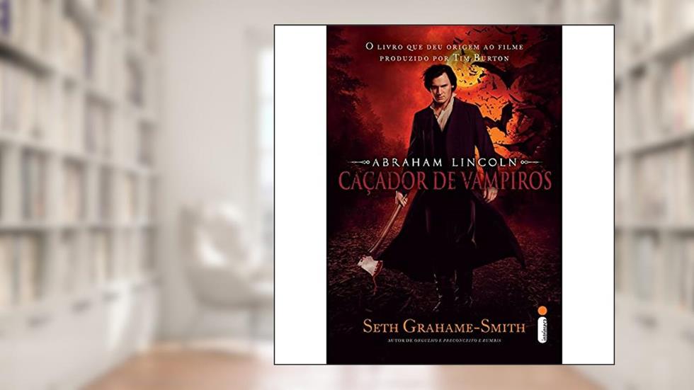 Abraham Lincoln: Caçador de vampiros, do autor Seth Grahame - Smith