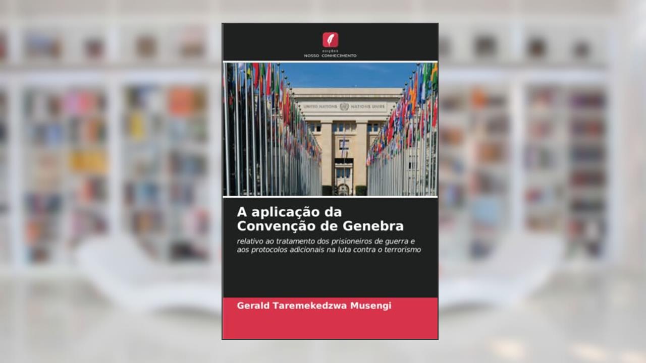 A aplicação da Convenção de Genebra, do autor Gerald Taremekedzwa Musengi