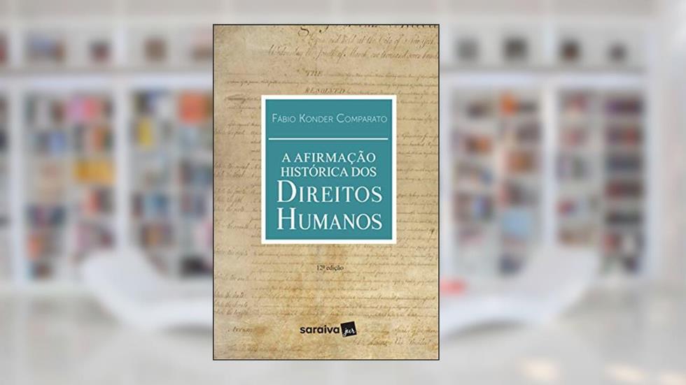 A Afirmação Histórica dos Direitos Humanos - 12ª Edição 2018, do autor Fábio Konder Comparato