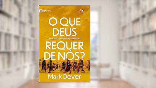 Capa de O que Deus Requer de Nós?, do autor Mark Dever