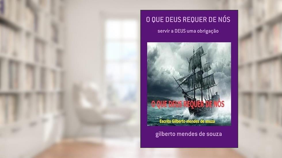 O que Deus Requer de Nos, do autor Gilberto Mendes De Souza