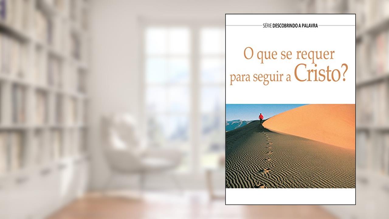 O Que Se Requer Para Seguir A Cristo? (Série Descobrindo a Palavra), do autor Herb Vander Lugt; Kurt De Haan