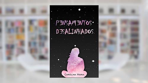 Capa de Pensamentos Desalinhados, do autor Carolina Maria