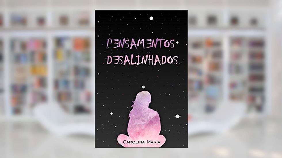 Pensamentos Desalinhados, do autor Carolina Maria