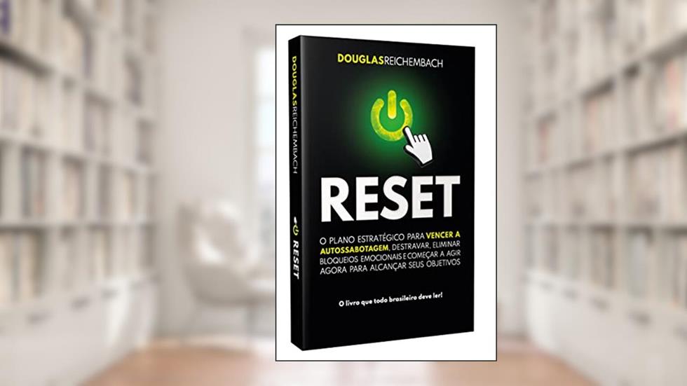 RESET: Um plano estratégico para vencer a autossabotagem, destravar, eliminar bloqueios emocionais e começar a agir agora para alcançar os objetivos, do autor Douglas Reichembach