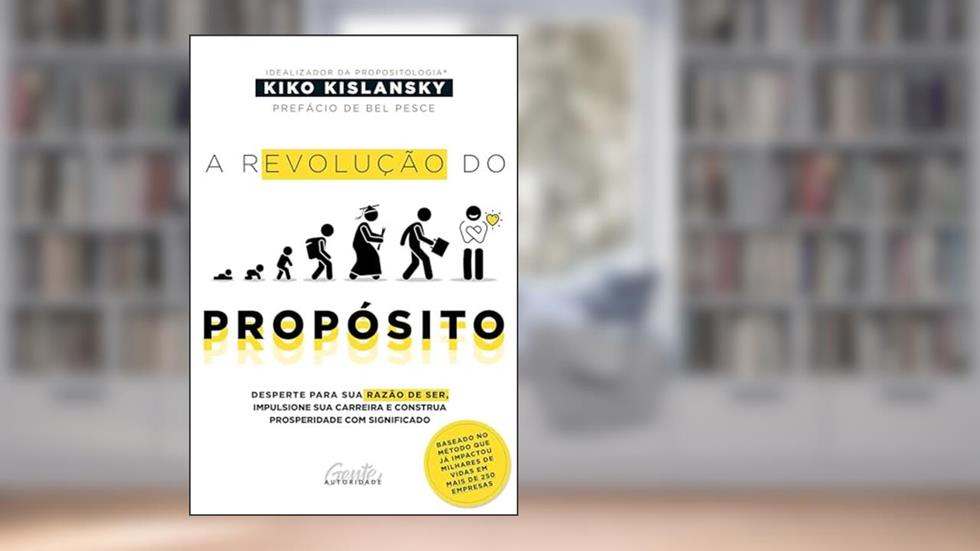 A revolução do propósito: Desperte para sua razão de ser, alavanque sua carreira e construa prosperidade com significado, do autor Kiko Kislansky