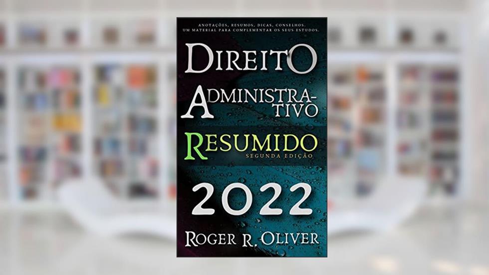 Direito Administrativo Resumido, do autor Roger R. Oliver