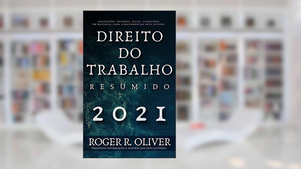 Direito do Trabalho Resumido, do autor Roger R. Oliver