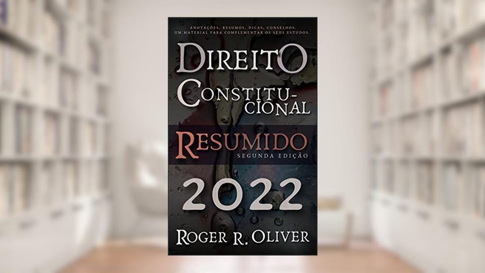 Direito Constitucional Resumido, do autor Roger R. Oliver