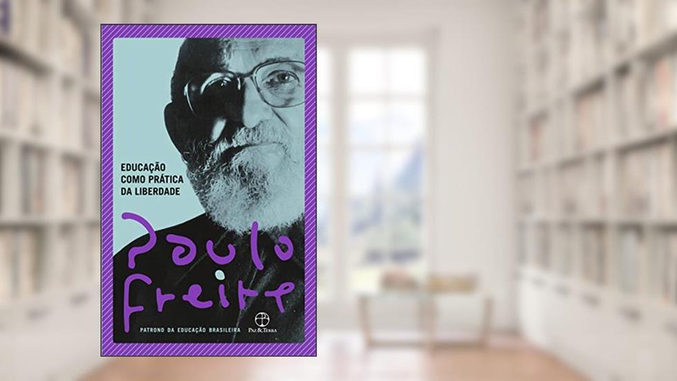 Educação como prática da liberdade, do autor Paulo Freire