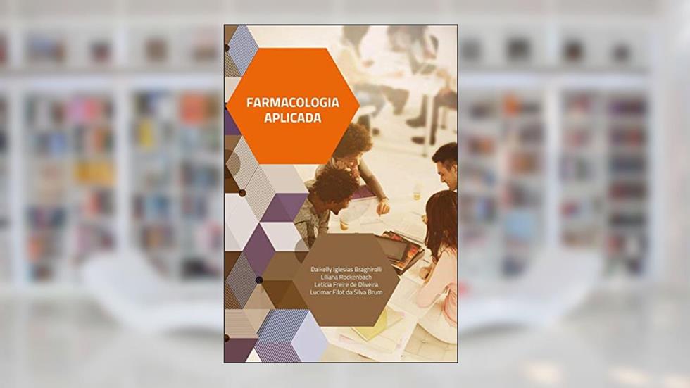 Farmacologia Aplicada, do autor Daikelly Iglesias Braghirolli; Liliana Rockenbach; Letícia Freire de Oliveira; Lucimar Filot da SIlva Brum
