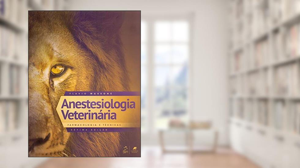 Anestesiologia Veterinária - Farmacologia e Técnicas, do autor Flavio Massone