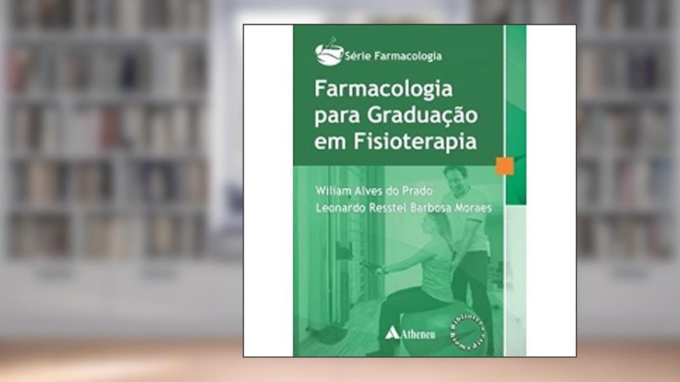 Farmacologia Para Graduação em Fisioterapia, do autor Wiliam Alves do Prado; Leonardo Resstel Barbosa Moraes